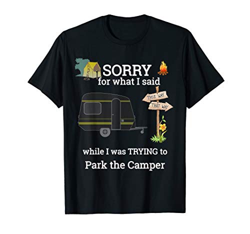 Park the RV Funny Camper Shirt Sorry for what I said