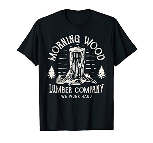 Morning Wood T shirt Lumber Company Funny Camping Carpenter