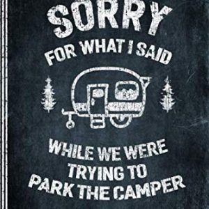 Sorry For What I Said While We Were Trying To Park The Camper: Camping Logbook - Travel Journal Diary - RV Caravan Trailer Journey Traveling Log Book - Campsite RVer Journaling Notebook