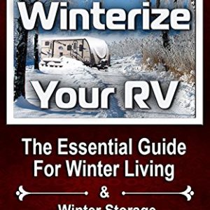 How To Winterize Your RV: The Essential Guide For Winter Living & Winter Storage